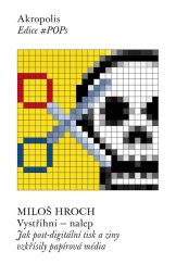 kniha Vystřihni – nalep Jak post-digitální tisk a ziny vzkřísily papírová média, Akropolis 2022