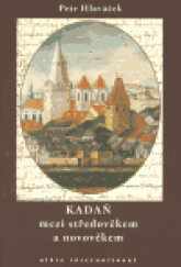 kniha Kadaň mezi středověkem a novověkem deset kapitol z kulturních a náboženských dějin severozápadních Čech, Albis international 2005
