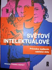 kniha Světoví intelektuálové Průvodce myšlením neklidné doby , Respekt media 2025