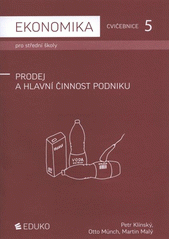 kniha Ekonomika pro střední školy 5, - Prodej a hlavní činnost podniku - cvičebnice., Eduko 2011