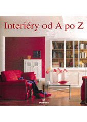 kniha Interiéry od A do Z Krásné bydlení v osobitém stylu, Perfekt 2004