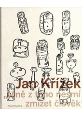 kniha Jan Křížek (1919-1985) "Mně z toho nesmí zmizet člověk", Národní galerie  2012