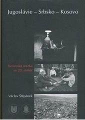 kniha Jugoslávie - Srbsko - Kosovo kosovská otázka ve 20. století, Masarykova univerzita 2011