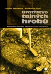 kniha Bratrstvo tajných hrobů [kriminální případy, které šokovaly republiku], Epocha 2006