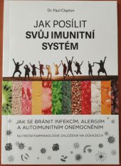 kniha Jak posílit svůj imunitní systém Jak se bránit infekcím, alergiím a autoimunitním onemocněním, Paul Clayton Education Ltd. 2020