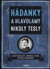 kniha Hádanky a hlavolamy Nikoly Tesly Elektrizující sbírka úloh, šifer a hádanek, Universum 2019