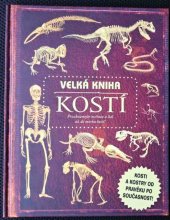 kniha Velká kniha kostí Kosti a kostry od pravěku po současnost !, Dobrovsky s r.o. 2023