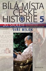 kniha Bílá místa české historie 5. - 20. století, 2. část - První prezident na Pražském hradě, První a Druhá republika 1918 - 1939, Knižní klub 2018