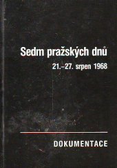 kniha Sedm pražských dnů 21.-27. srpen 1968 dokumentace, Academia 1990
