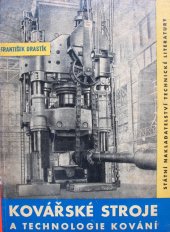 kniha Kovářské stroje a technologie kování určeno pro provozní techniky kováren, mistry, kovářské dělníky a řidiče kovářských strojů, SNTL 1961