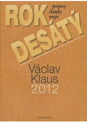 kniha Rok desátý Václav Klaus 2012 : [projevy, články, eseje], Knižní klub 2013