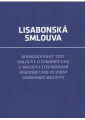 kniha Lisabonská smlouva konsolidovaný text Smlouvy o Evropské unii a Smlouvy o fungování Evropské unie ve znění Lisabonské smlouvy, Úřad vlády České republiky, Odbor informování o evropských záležitostech 2008