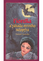 kniha Fiorella a záhada mrtvého netopýra druhý tajemný příběh alchymistovy dcery z Prahy císaře Rudolfa II., Albatros 2007