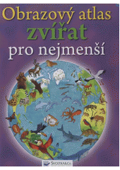 kniha Obrazový atlas zvířat pro nejmenší, Svojtka & Co. 2012