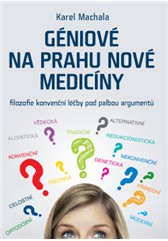 kniha Géniové na prahu nové medicíny – Filozofie konvenční léčby pod palbou argumentů, Anag 2013