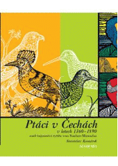 kniha Ptáci v Čechách v letech 1360-1890, aneb, Tajemství rytíře von Sacher-Masocha das Vorkommen der Vögel in Böhmen 1360-1890 : (mit dt. Zusammenfassung des tschechischen Textes), Academia 2007