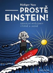kniha Prostě Einstein! geniální myšlenky vtipně a jasně, Grada 2019