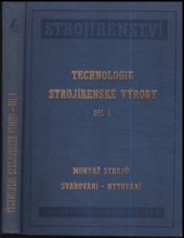 kniha Technologie strojírenské výroby. Díl 1, - Montáž strojů, svařování, nýtování, Průmyslové vydavatelství 1952