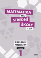 kniha Matematika pro střední školy 1. - Základní poznatky - učebnice, Didaktis 2012