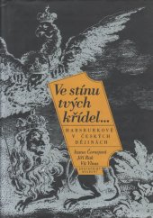 kniha Ve stínu tvých křídel- Habsburkové v českých dějinách, Grafoprint-Neubert 1995