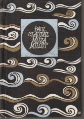 kniha Múza Milost výbor z básní Paula Claudela ke 100. výročí jeho narození, Mladá fronta 1969