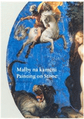 kniha Malby na kameni umělecký experiment v 16. a na začátku 17. století = Painting on stone : an artistic experiment in the 16th and early 17th centuries, Národní galerie  2007