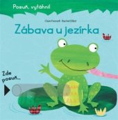 kniha Zábava u jezírka Posuň, vytáhni (leporelo), Svojtka & Co. 2017
