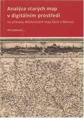 kniha Analýza starých map v digitálním prostředí na příkladu Müllerových map Čech a Moravy, České vysoké učení technické 2012