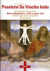 kniha Poselství Da Vinciho kódu rozluštění tajemství : Marie Magdaléna, Ježíš a jejich děti, velké tajemství templářů, Svatý grál, Jota 2005