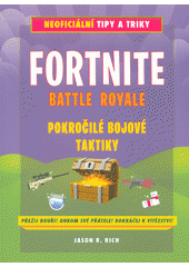 kniha Fortnite Battle Royale  pokročilé bojové techniky - neoficiální tipy a triky, Computer Press 2018