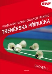 kniha Vzdělávání badmintonových trenérů - Trenérská příručka Úroveň 1, Mladá fronta 2016