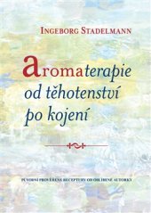 kniha Aromaterapie od těhotenství po kojení Původní prověřené receptury od oblíbené autorky, One Woman Press 2017