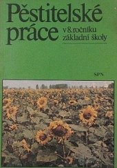 kniha Pěstitelské práce v 8. ročníku základní školy Pracovní vyučování, SPN 1983