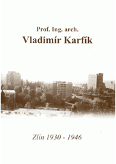 kniha Prof. Ing. arch. Vladimír Karfík Zlín 1930-1946, Atelier IM 2012