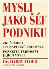 kniha Mysli jako šéf podniku zkušenosti 150 kapitánů průmyslu : poznejte tajemství jejich mysli, Pragma 2008