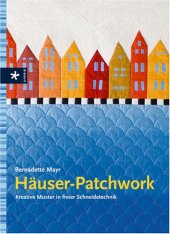 kniha Häuser-Patchwork Kreative Muster in freier Schneidetechnik, Urania 2007