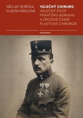 kniha Válečný chirurg Válečný život Františka Buriana a zrození české plastické chirurgie, Karolinum  2015