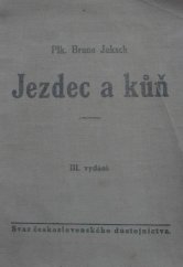 kniha Jezdec a kůň nauka o ježdění na koni a o ustrojení jezdeckého koně - dresura, způsob, jak přeježďovati koně, skok atd., Svaz čs. důstojnictva 1937