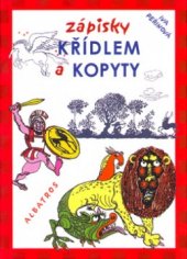 kniha Zápisky křídlem a kopyty události pozemské i nadpozemské, podsvětní i podmořské, bájným koněm zaznamenané, Albatros 2004