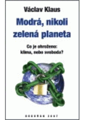 kniha Modrá, nikoli zelená planeta co je ohroženo: klima, nebo svoboda?, Dokořán 2007