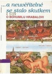 kniha -a neuvěřitelné se stalo skutkem o Bohumilu Hrabalovi, Emporius 1997
