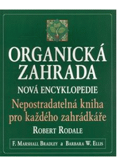 kniha Organická zahrada nová encyklopedie : nepostradatelná kniha pro každého zahrádkáře, Pragma 2008