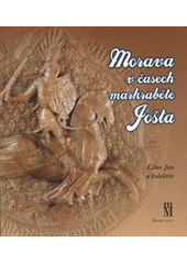 kniha Morava v časech markraběte Jošta, Matice moravská pro Výzkumné středisko pro dějiny střední Evropy: prameny, země, kultura a občanské sdružení Jošt Moravský 2012