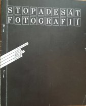 kniha Stopadesát fotografií Fotografická sbírka Moravské galerie : Katalog výstavy, Brno 15. 6.-27. 8. 1989, Hodonín 15. 11.-30. 12. 1989, Moravská galerie 1989