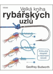 kniha Velká kniha rybářských uzlů praktická příručka vázání rybářských uzlů, Víkend  2007