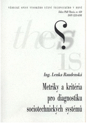 kniha Metriky a kritéria pro diagnostiku sociotechnických systémů = Metrics and criteria for socio-technical system diagnostic : teze disertační práce, Vysoké učení technické v Brně 2011