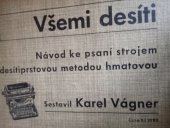 kniha Všemi desíti Návod ku psaní desítiprstovou metodou hmatovou na strojích s jedním převodem (o 42 i více písmenkových pákách), jež mají universální klávesnici a obvyklý pořádek českých písmenek a značekI.-[II.], K. Vágner 1933