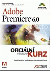 kniha Adobe Premiere 6.0 oficiální výukový kurz, Softpress 2002