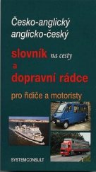 kniha Česko-anglický, anglicko-český slovník na cesty a dopravní rádce pro řidiče a motoristy, Systemconsult 1998