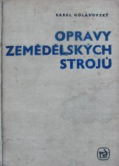 kniha Opravy zemědělských strojů prozatímní učeb. text pro zeměd. odb. učiliště oboru opravář zeměd. strojů a kovář-podkovář, SZN 1965